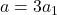 a=3a_1