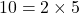 10=2\times 5