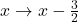 x\rightarrow x-\frac{3}{2}