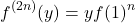 \[f^{(2n)}(y)= y f(1)^n\]