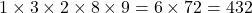 1\times 3\times 2 \times 8 \times 9= 6\times 72 = 432