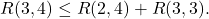 \[R(3,4)\leq R(2,4)+R(3,3).\]