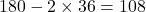 180-2\times 36=108°