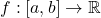 f:[a,b]\rightarrow \mathbb{R}