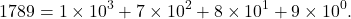 \[1789 = 1\times 10^3 + 7\times 10^2 + 8 \times 10^1+ 9 \times 10^0.\]