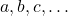 a,b,c,\ldots