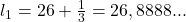 l_1=26+\frac{1}{3}=26,8888...