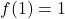 f(1)=1