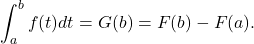 \[\int_{a}^{b}f(t)dt=G(b)=F(b)-F(a).\]