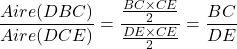 \[\frac{Aire(DBC)}{Aire(DCE)}=\frac{\frac{BC\times CE}{2}}{\frac{DE\times CE}{2}}= \frac{BC}{DE}\]