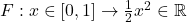 F:x\in [0,1]\rightarrow\frac{1}{2}x^2\in \mathbb{R}