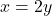 x=2y