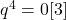 q^4=0[3]