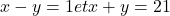 x-y=1 et x+y=21