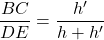 \[\frac{BC}{DE}=\frac{h'}{h+h'}\]