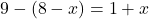 9-(8-x)=1+x