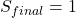 S_{final}=1