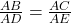 \frac{AB}{AD}=\frac{AC}{AE}