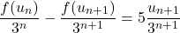 \[\frac{f(u_n)}{3^n}-\frac{f(u_{n+1})}{3^{n+1}}=5\frac{u_{n+1}}{3^{n+1}}\]