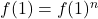 f(1)=f(1)^n