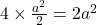 4\times \frac{a^2}{2}=2 a^2