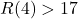 R(4)>17