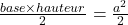 \frac{base \times hauteur}{2}=\frac{a^2}{2}