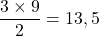 \[\frac{3\times 9}{2}=13,5\]