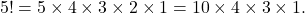 \[5!=5\times 4\times 3\times 2 \times 1=10\times 4\times 3\times1.\]