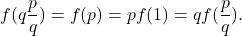 \[f(q\frac{p}{q})=f(p)=pf(1)=qf(\frac{p}{q}).\]