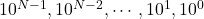 10^{N-1},10^{N-2},\cdots, 10^1,10^0