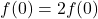 f(0)=2f(0)