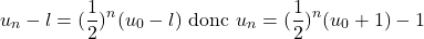 \[u_n-l=(\frac{1}{2})^n(u_0-l) \text{ donc } u_n=(\frac{1}{2})^n(u_0+1)-1\]